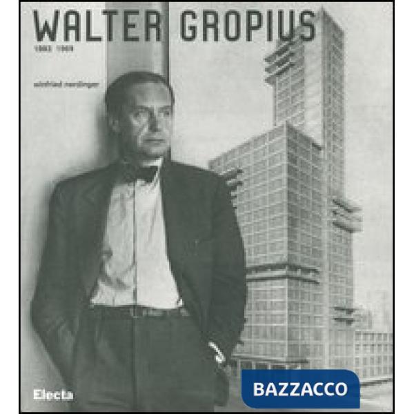 Walter Gropius 1883-1969. Ediz. illustrata
