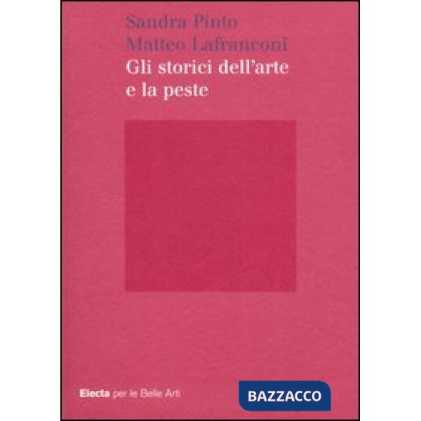 Storici dell'arte e la peste. Ediz. illustrata (Gli)