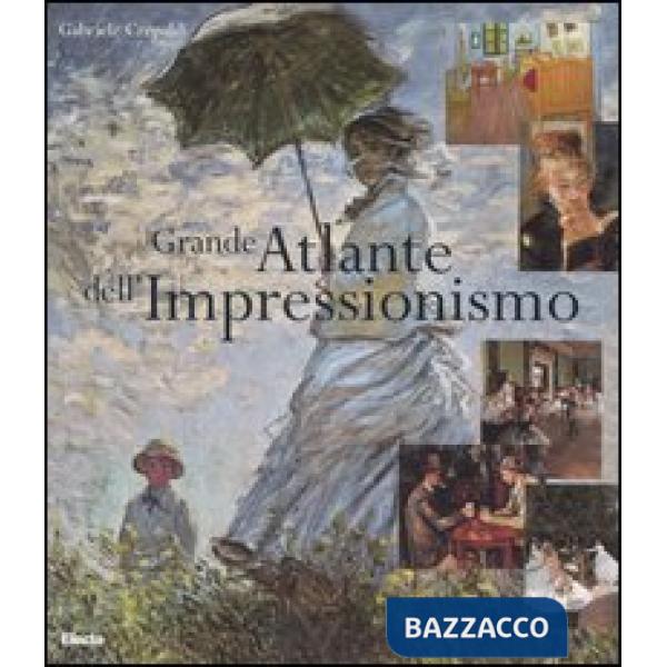 Grande atlante dell'Impressionismo. Ediz. illustrata