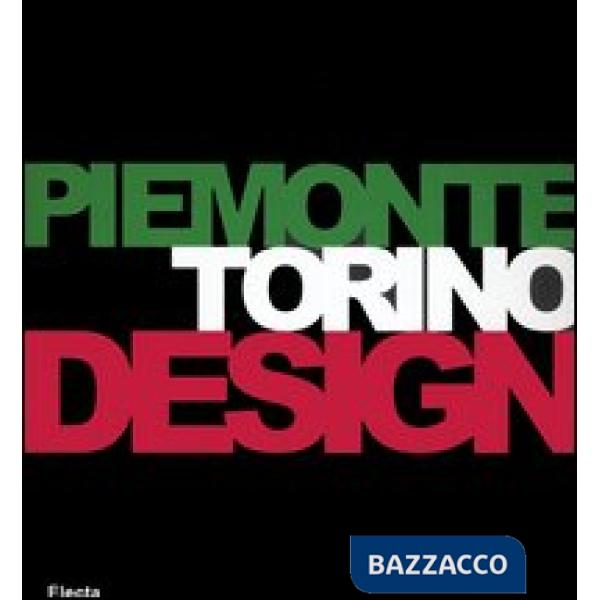 Piemonte Torino Design. Catalogo della mostra (Torino, 26 gennaio-19 marzo 2006). Ediz. italiana e inglese