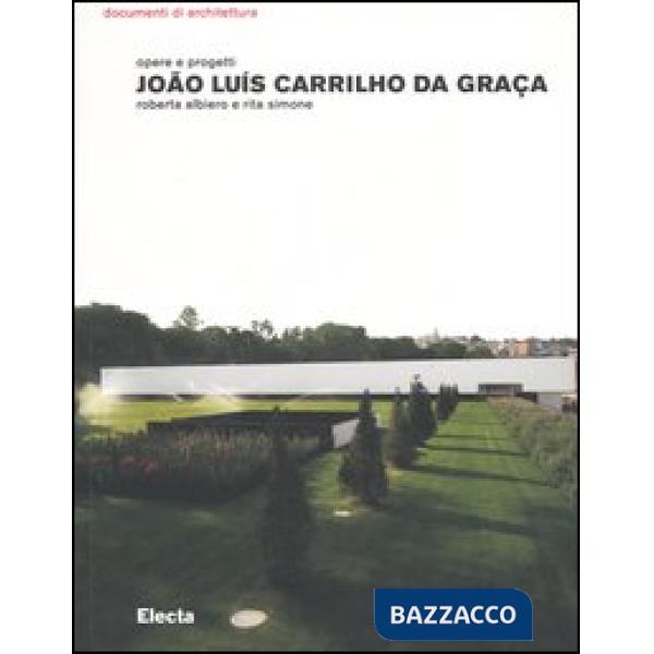 João Luís Carrilho da Graça. Opere e progetti. Ediz. illustrata