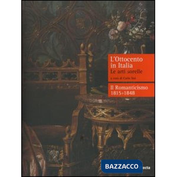 Ottocento in Italia. Le arti sorelle-Il Romanticismo 1815-1848 (L')