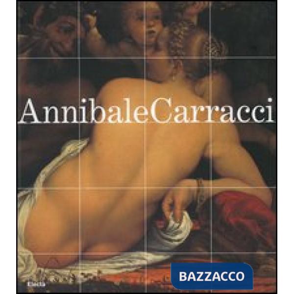 Annibale Carracci. Catalogo della mostra (Bologna, 22 settembre 2006-7 gennaio 2
