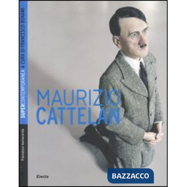 Maurizio Cattelan. Ediz. illustrata
