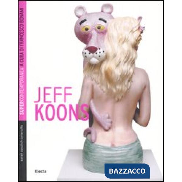 Jeff Koons. Ediz. illustrata
