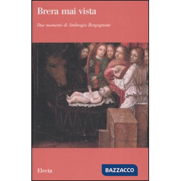 Due momenti di Ambrogio Bergognone. Catalogo della mostra (Milano, aprile-ottobre 2006). Ediz. illustrata