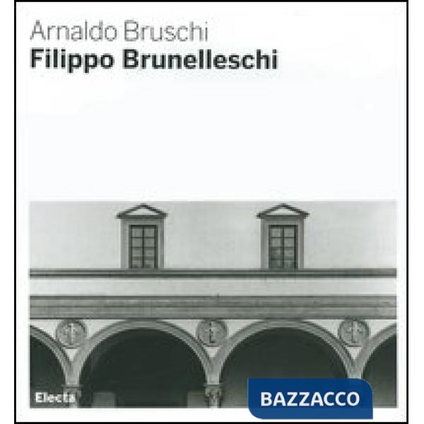 Filippo Brunelleschi. Ediz. illustrata
