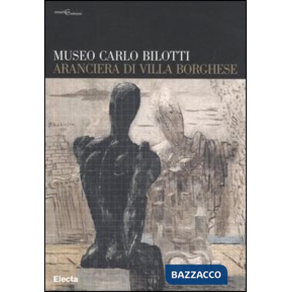 Museo Carlo Bilotti. Aranciera di Villa Borghese. Ediz. illustrata
