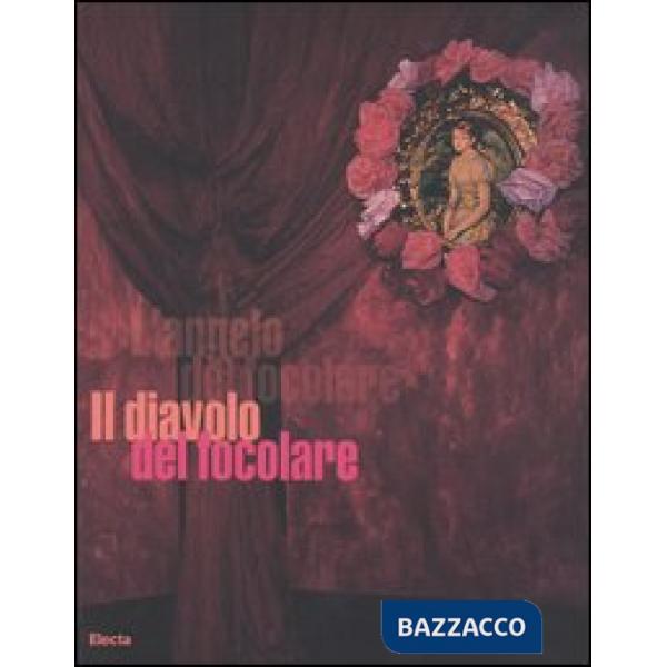 Diavolo del focolare. Catalogo della mostra (Milano, 5 aprile-30 aprile 2006). E