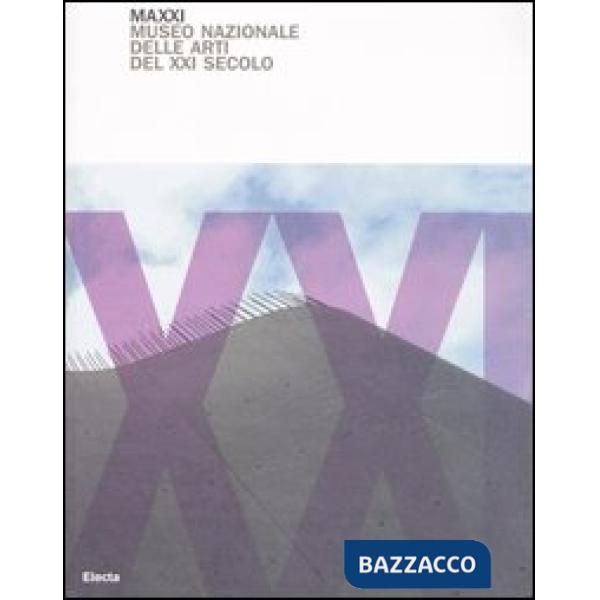 MAXXI. Museo nazionale delle arti del XXI secolo. Ediz. illustrata