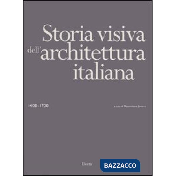 Storia visiva dell'architettura italiana 1400-1700. Ediz. illustrata