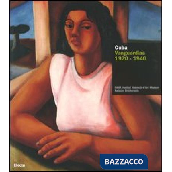 Cuba. Vanguardias 1920-1940. Catalogo della mostra (Valencia, 18 maggio-2 luglio
