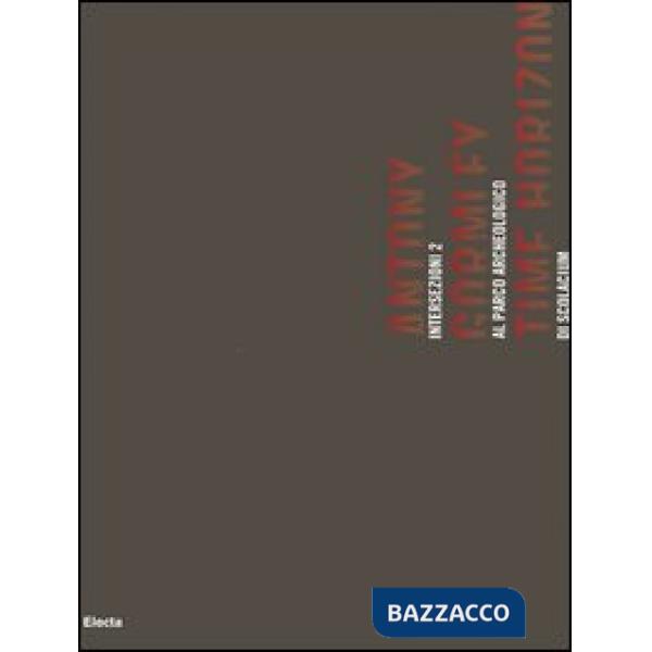 Antony Gormley. Time Horizon. Intersezioni 2 al Parco archeologico di Scolacium.