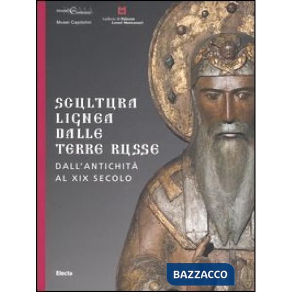 Scultura lignea dalle terre russe. Dall'antichità al XIX secolo. Catalogo della mostra (Roma, 29 giugno-27 agosto 2006 Vicenza 