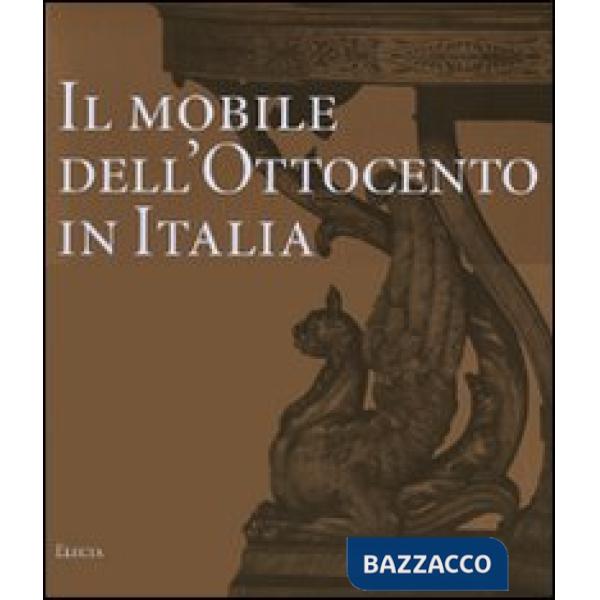 Mobile dell'Ottocento in Italia. Arredi e decorazioni d'interni dal 1815 al 1900. Ediz. illustrata (Il)