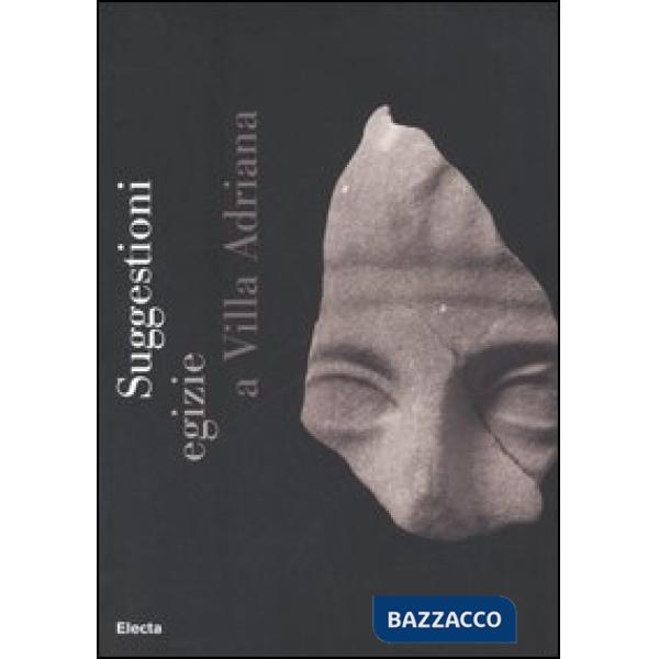 Suggestioni egizie a villa Adriana. Catalogo della mostra (Tivoli, 11 aprile-15 