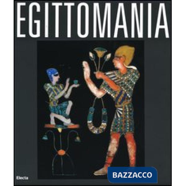 Egittomania. Iside e il mistero. Catalogo della mostra (Napoli, 12 ottobre 2006-26 febbraio 2007). Ediz. illustrata