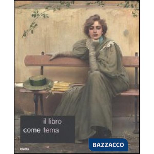 Libro come tema. Catalogo della mostra (Roma, 23 settembre-19 novembre 2006) (Il