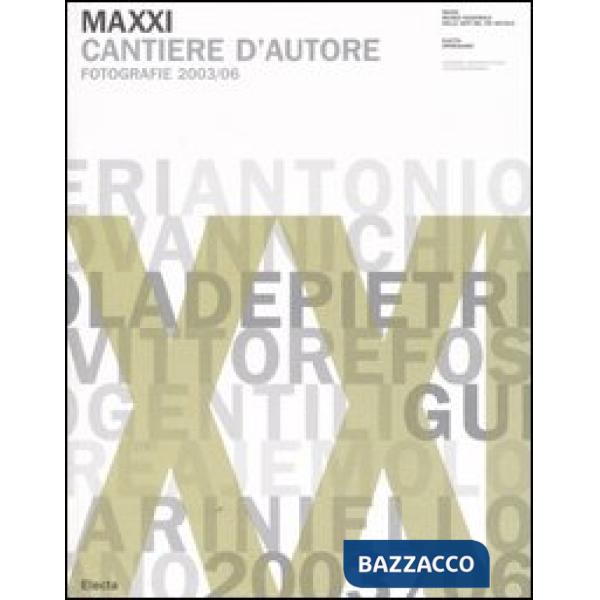 Maxxi. Cantiere d'autore. Fotografie 2003/06-Workscape. Photographs 2003-2006. Ediz. bilingue