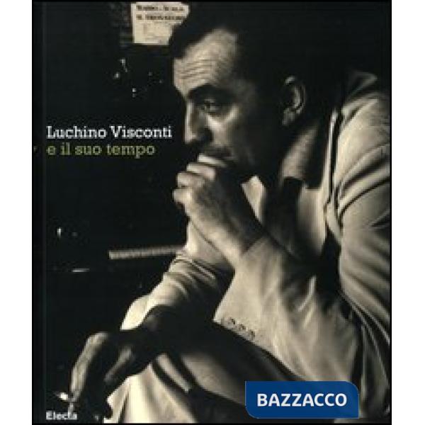 Luchino Visconti e il suo tempo. Catalogo della mostra (Roma, 13 ottobre-2 novembre 2006). Ediz. bilingue