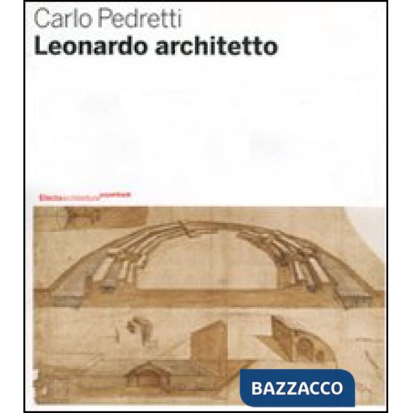 Leonardo architetto. Ediz. illustrata