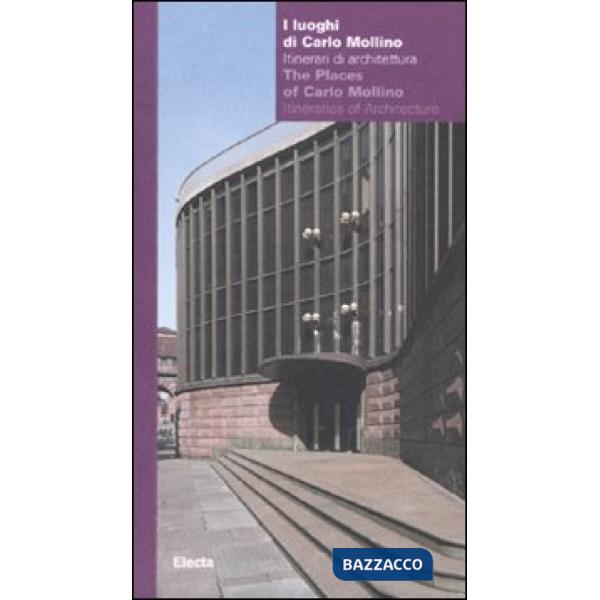 Luoghi di Carlo Mollino. Itinerari di architettura-The Places of Carlo Mollino. Itineraries of Architecture. Catalogo della most