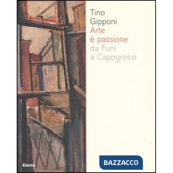 Arte è passione da Funi a Capogrossi. Catalogo della mostra (Lodi, 15 aprile-20 maggio 2007). Ediz. illustrata