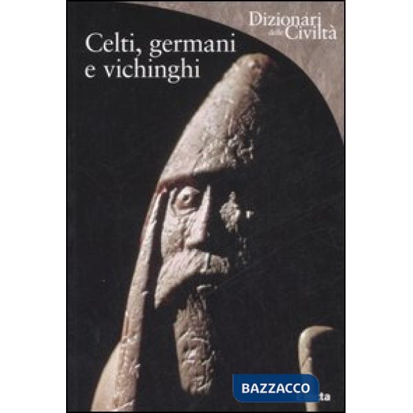Celti, germani e vichinghi. Ediz. illustrata