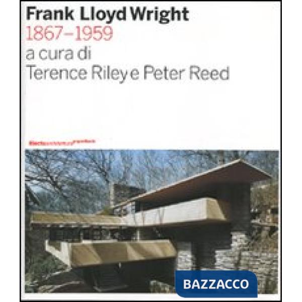 Frank Lloyd Wright 1867-1959. Ediz. illustrata