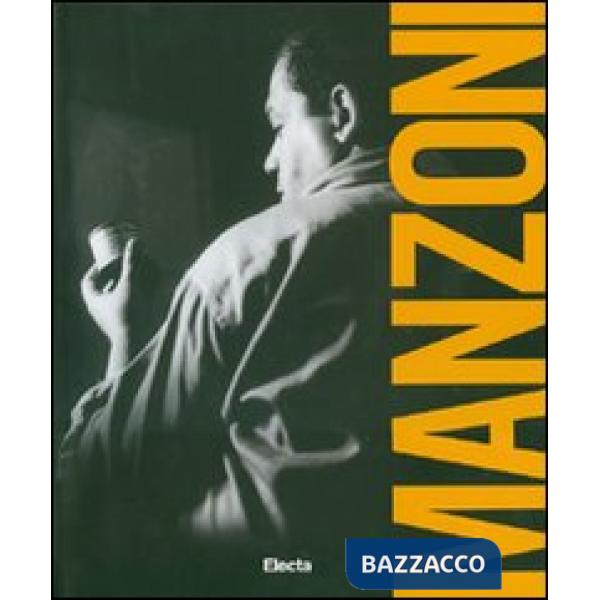 Piero Manzoni. Catalogo della mostra (Napoli, 20 maggio-24 settembre 2007). Ediz. illustrata