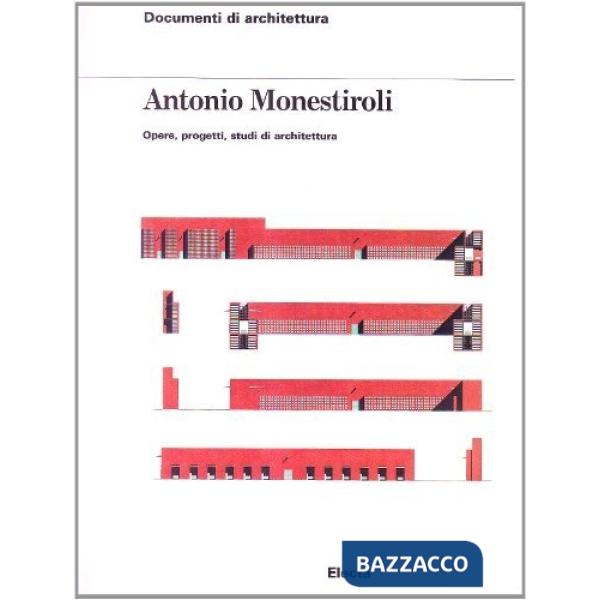 Antonio Monestiroli. Opere, progetti, studi di architettura. Ediz. illustrata