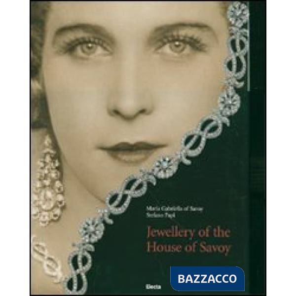 Jewellery of the House of Savoy. Ediz. illustrata