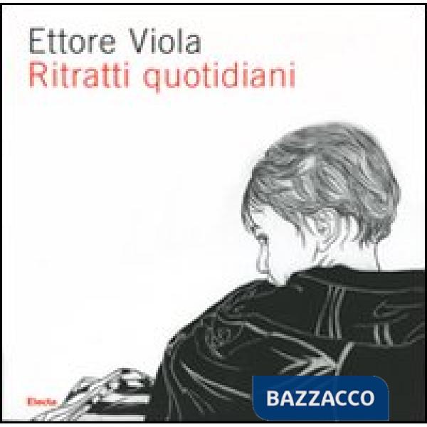 Ettore Viola. Ritratti quotidiani. Catalogo della mostra (Roma, 16 marzo-29 apri