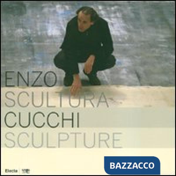 Enzo Cucchi. Scultura-Sculpture. Catalogo della mostra (Bergamo, 4 aprile-27 mag