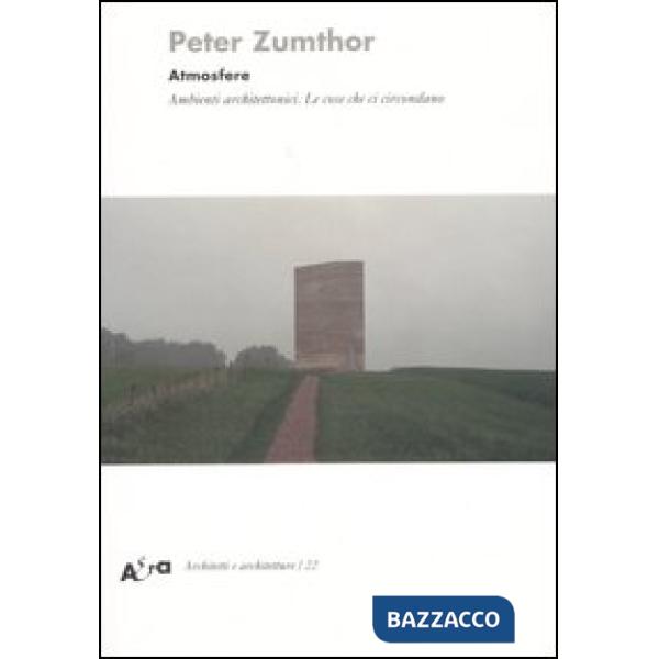 Atmosfere. Ambienti architettonici. Le cose che ci circondano. Ediz. illustrata
