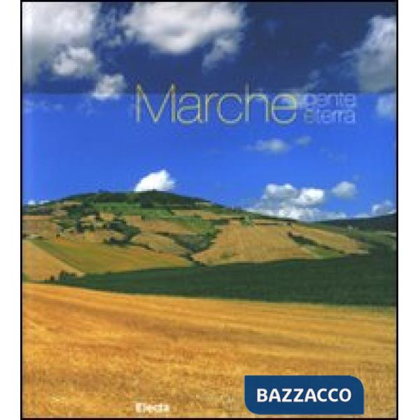 Marche. Gente e terra. Ediz. illustrata