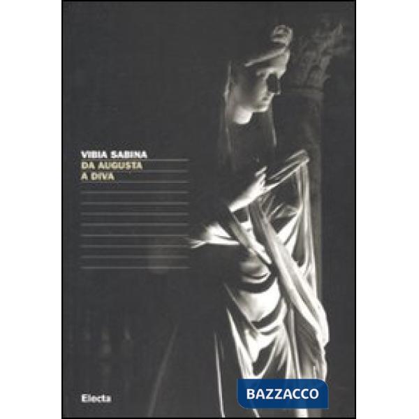 Vibia Sabina. Da Augusta a diva. Catalogo della mostra (Tivoli, 16 giugno-4 novembre 2007). Ediz. illustrata