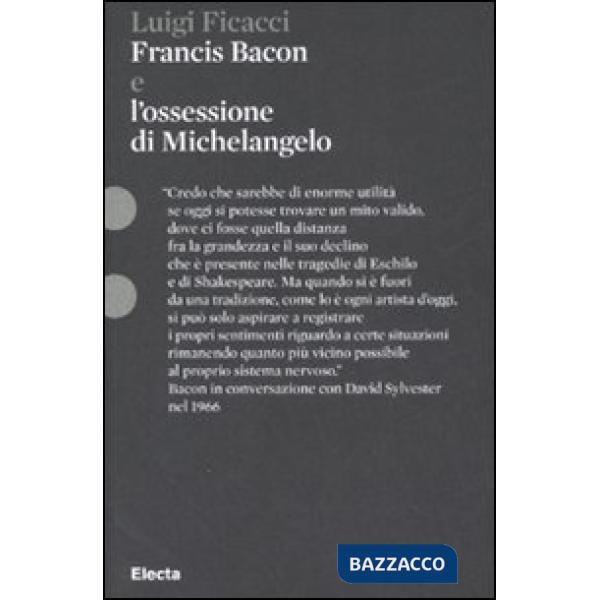 Francis Bacon e l'ossessione di Michelangelo. Ediz. illustrata