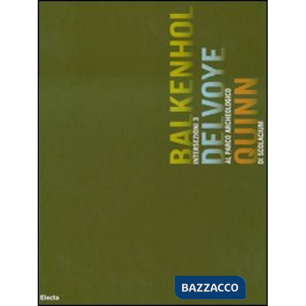 Intersezioni 3. Balkenhol Delvoye Quinn al Parco archeologico di Scolacium. Catalogo della mostra (Catanzaro, 14 luglio-14 ottob