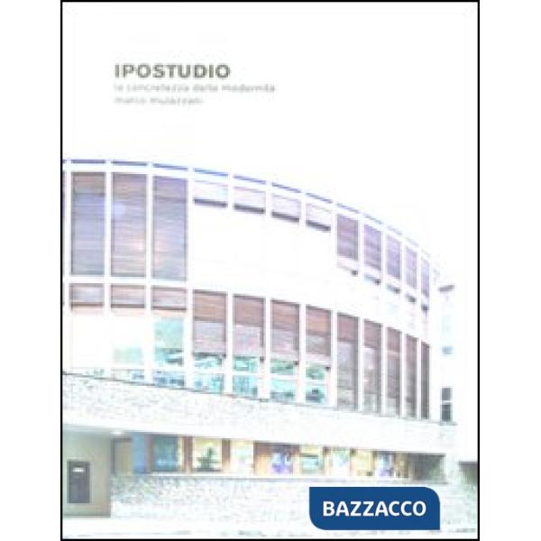 Ipostudio. La concretezza della modernità. Ediz. illustrata