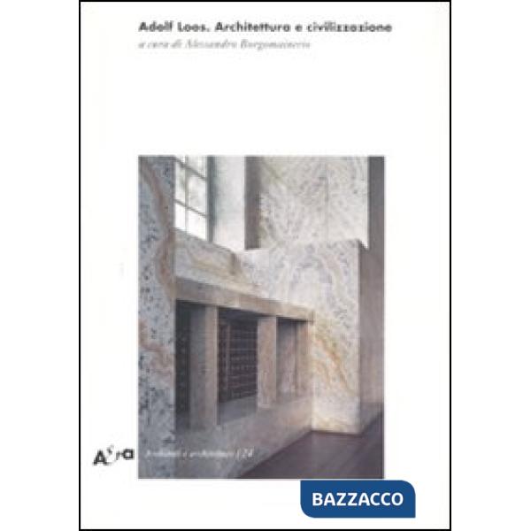 Adolf Loos. Architettura e civilizzazione. Ediz. illustrata