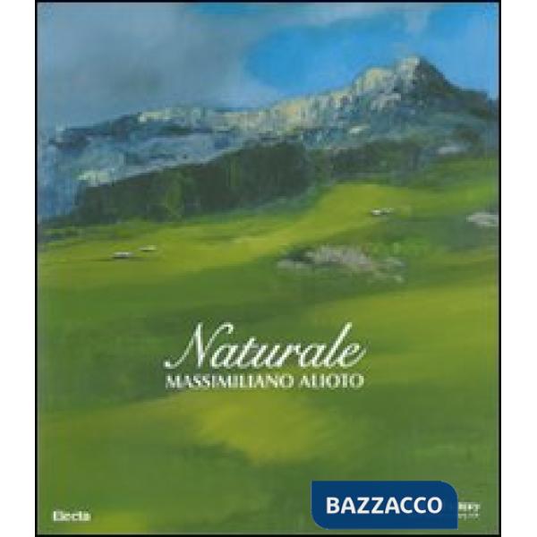 Naturale. Massimiliano Alioto. Catalogo della mostra (Cortina d'Ampezzo, 1 luglio - 9 settembre 2007). Edit italiana e inglese. 