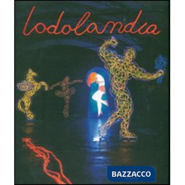 Lodolandia. Catalogo della mostra (Mialno, 3 luglio-16 settembre 2007). Ediz. illustrata