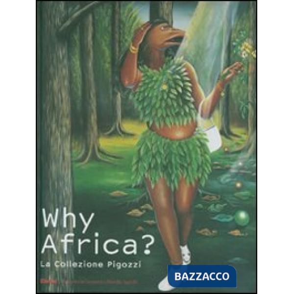 Why Africa? La collezione Pigozzi. Catalogo della mostra (Torino, 6 ottobre 2007-3 febbraio 2008). Ediz. italiana e inglese