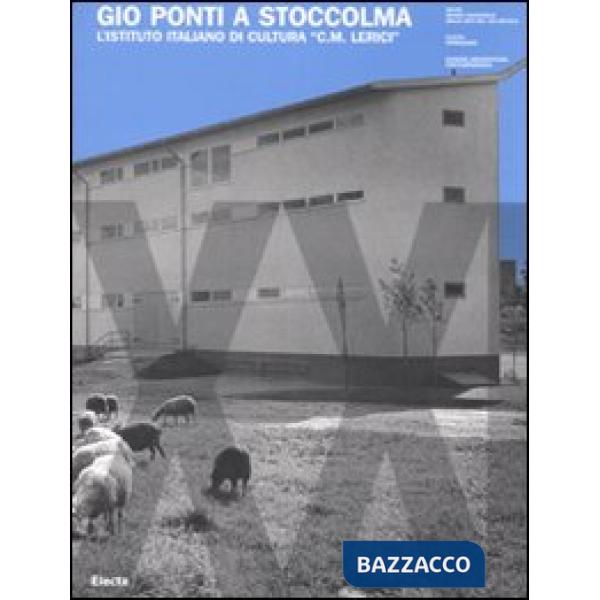 Giò Ponti a Stoccolma. L'Istituto Italiano di Cultura «C. M. Lerici». Ediz. italiana e inglese