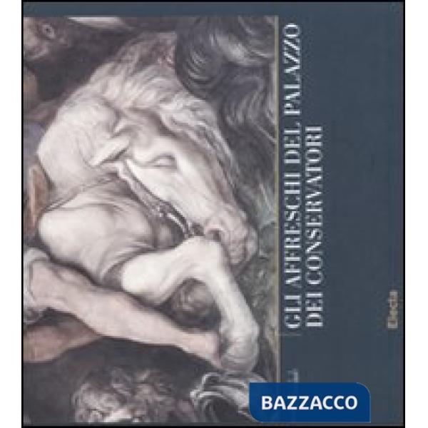 Affreschi del Palazzo dei Conservatori. Quaderni capitolini. Ediz. illustrata (Gli). Vol. 3