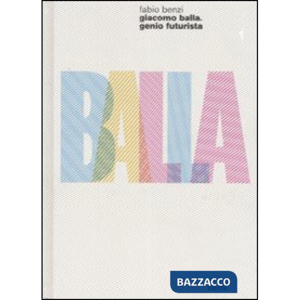 Giacomo Balla. Genio futurista