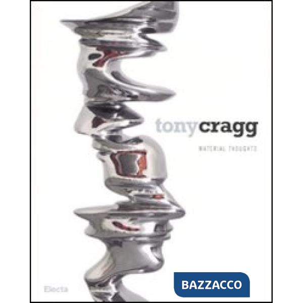 Tony Cragg. Material thoughts. Catalogo della mostra (Milano, 27 settembre-25 novembre 2007). Ediz. italiana-inglese