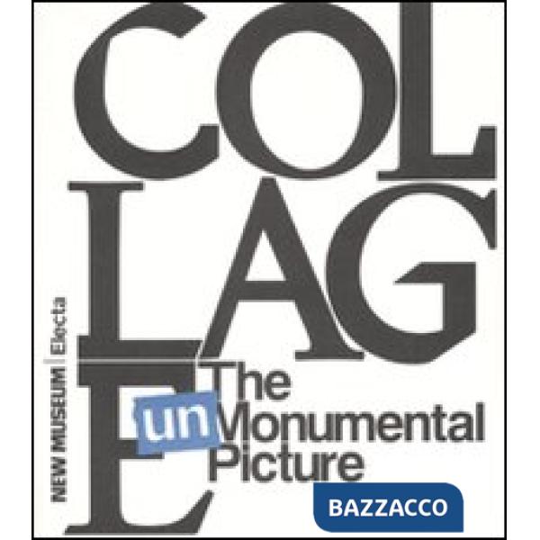 Collage. The unmonumental picture. Ediz. illustrata