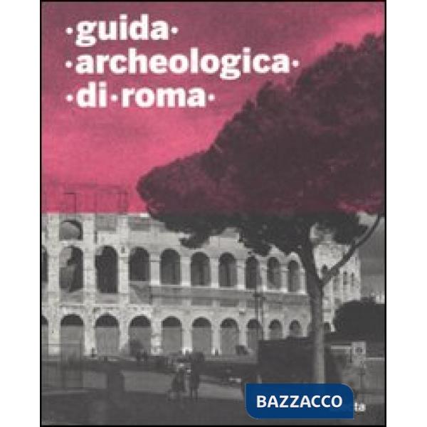 Guida archeologica di Roma. Ediz. illustrata